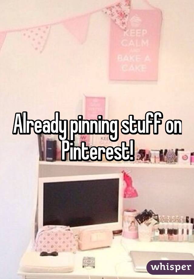 Already pinning stuff on Pinterest!