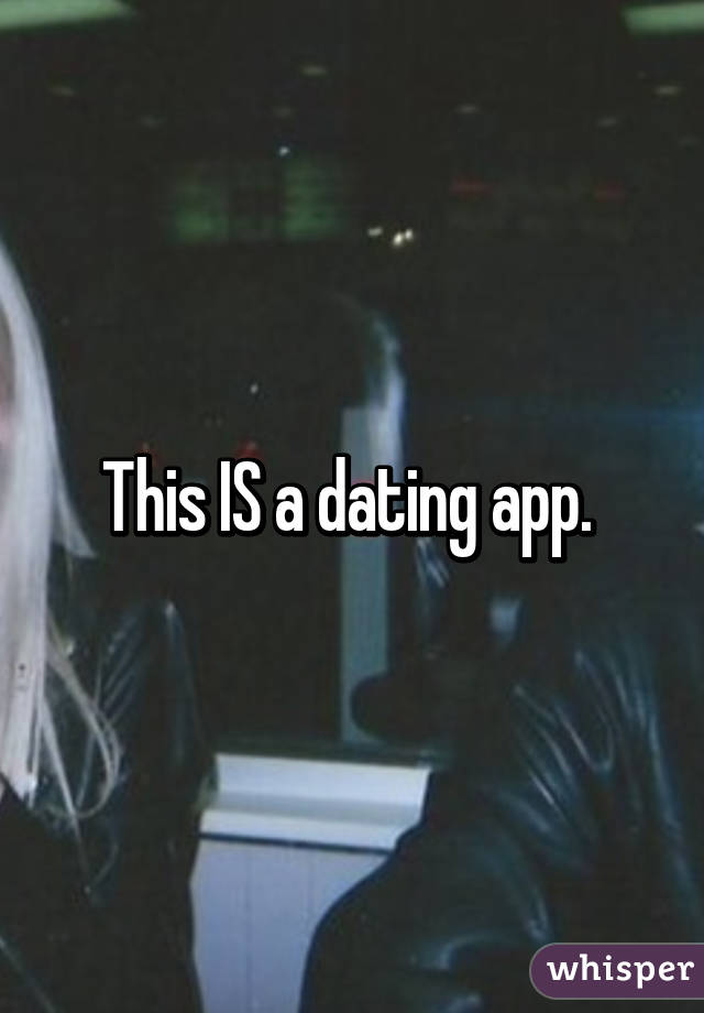 This IS a dating app. 
