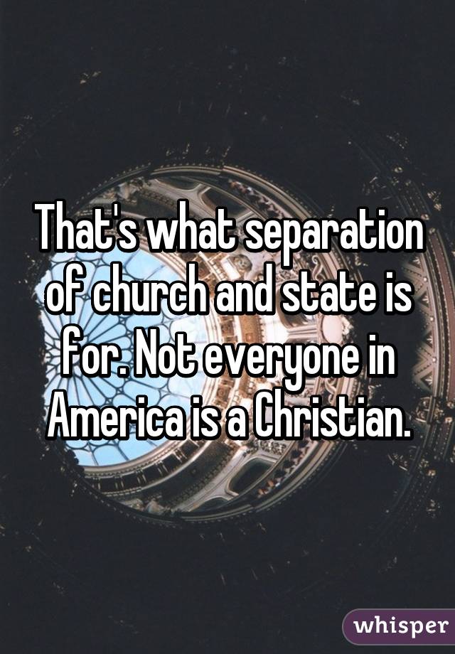 That's what separation of church and state is for. Not everyone in America is a Christian.