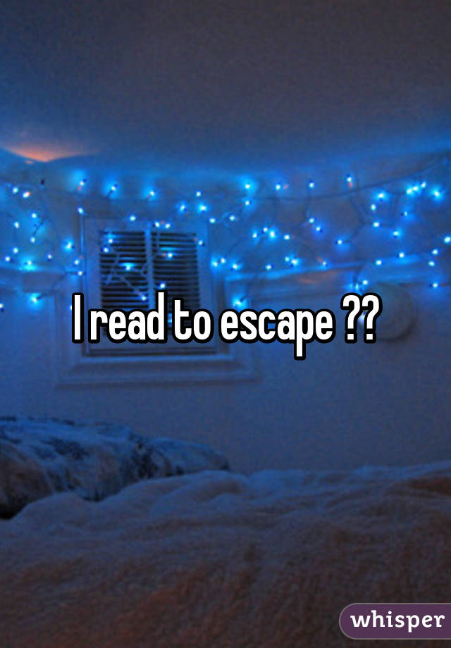 I read to escape ❤️