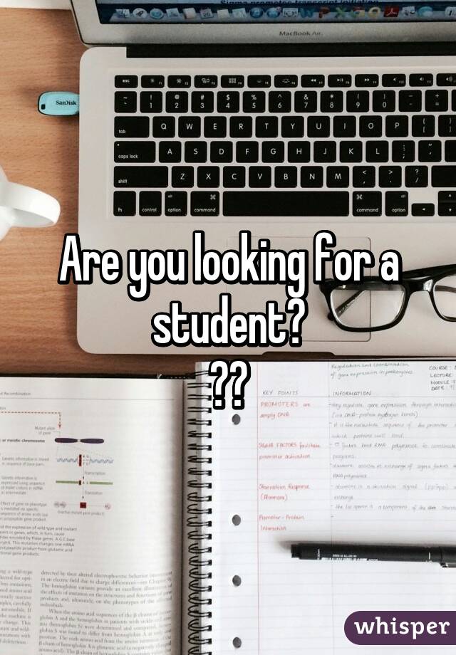 Are you looking for a student?
😏😇