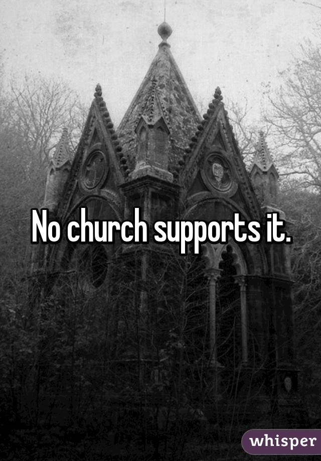 No church supports it.