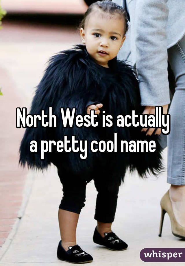 North West is actually a pretty cool name