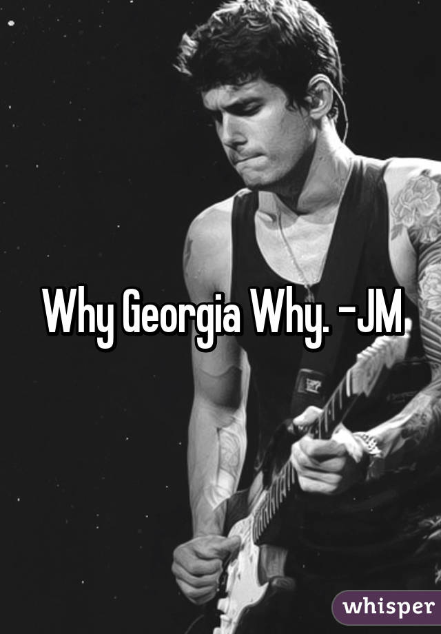 Why Georgia Why. -JM