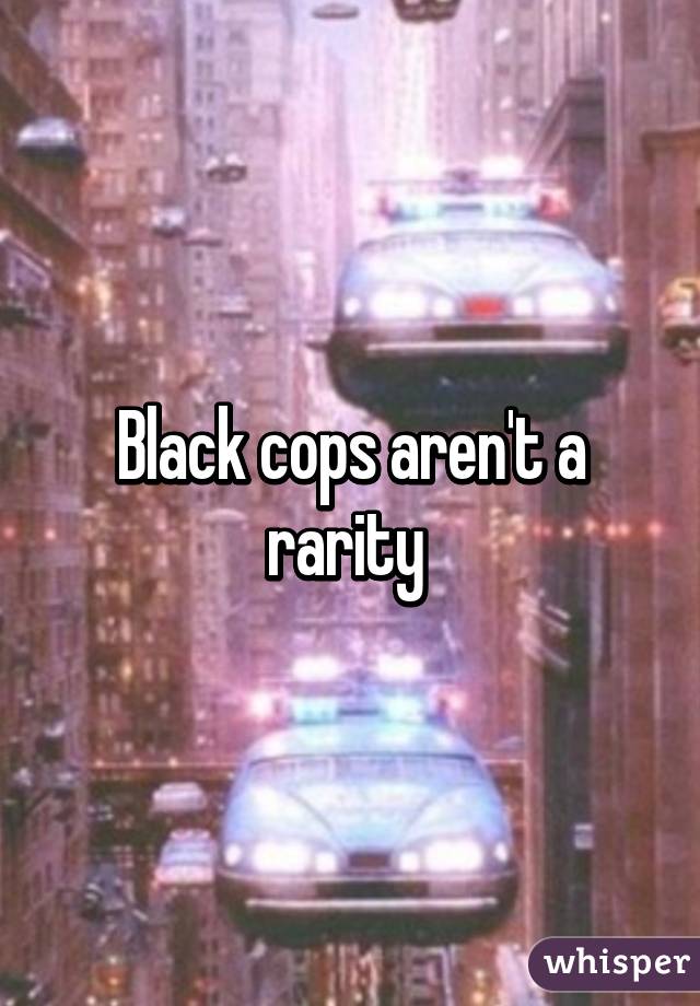 Black cops aren't a rarity 