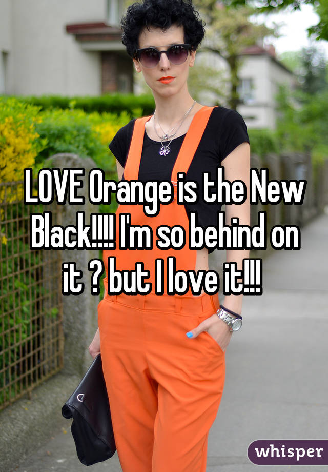 LOVE Orange is the New Black!!!! I'm so behind on it 😔 but I love it!!! 