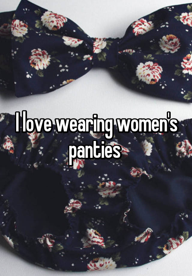 I Love Wearing Womens Panties