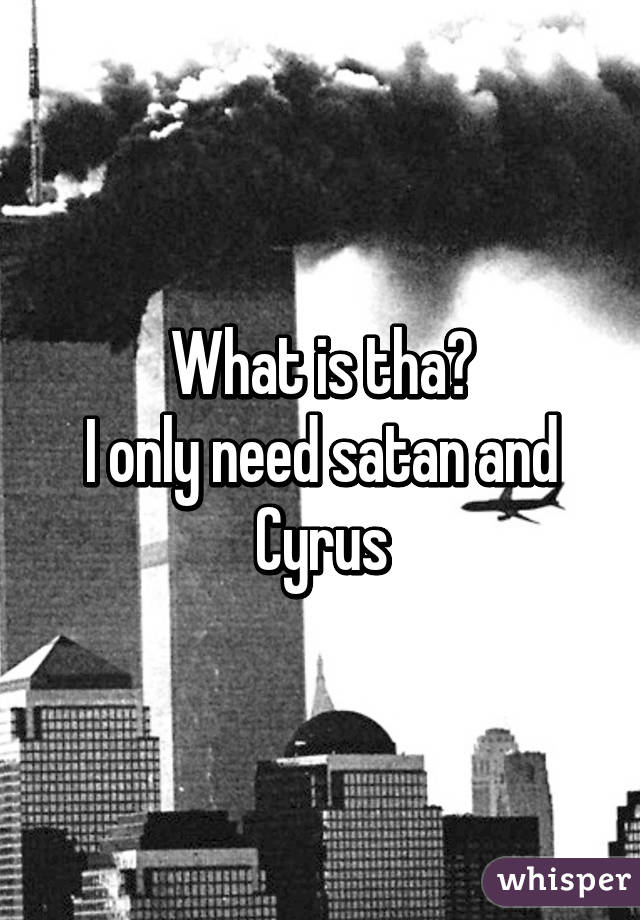 What is tha?
I only need satan and Cyrus