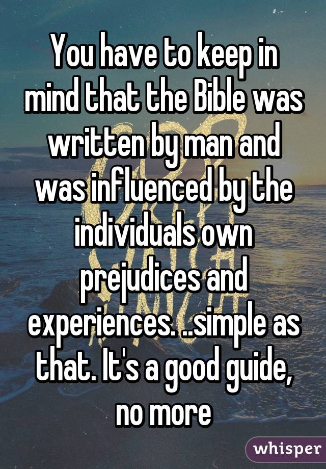 You have to keep in mind that the Bible was written by man and was influenced by the individuals own prejudices and experiences. ..simple as that. It's a good guide, no more