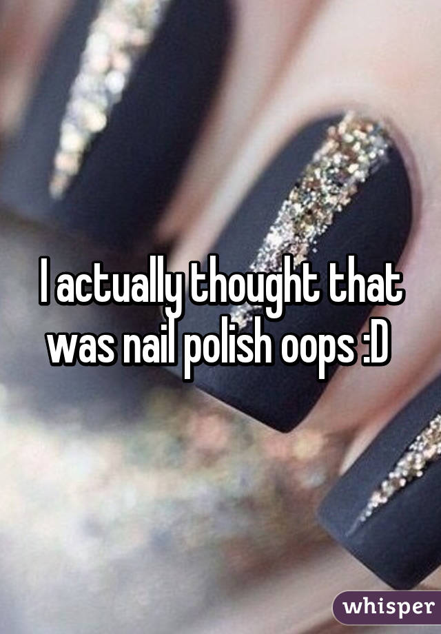 I actually thought that was nail polish oops :D 