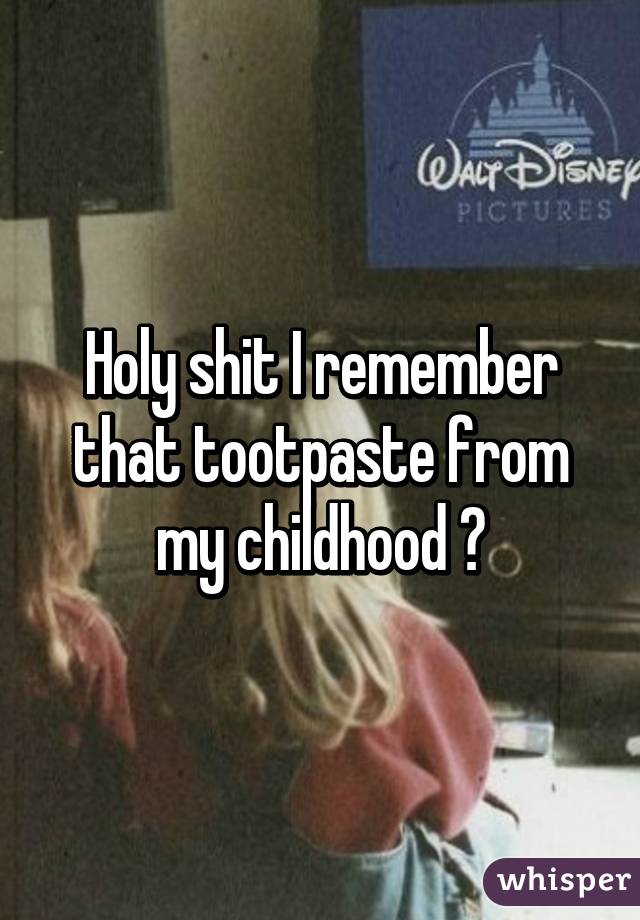 Holy shit I remember that tootpaste from my childhood 😱