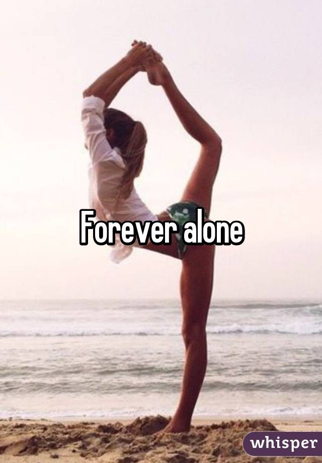 Forever alone