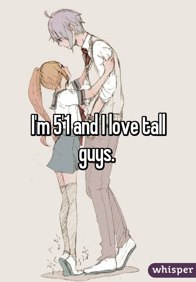 I'm 5'1 and I love tall guys. 