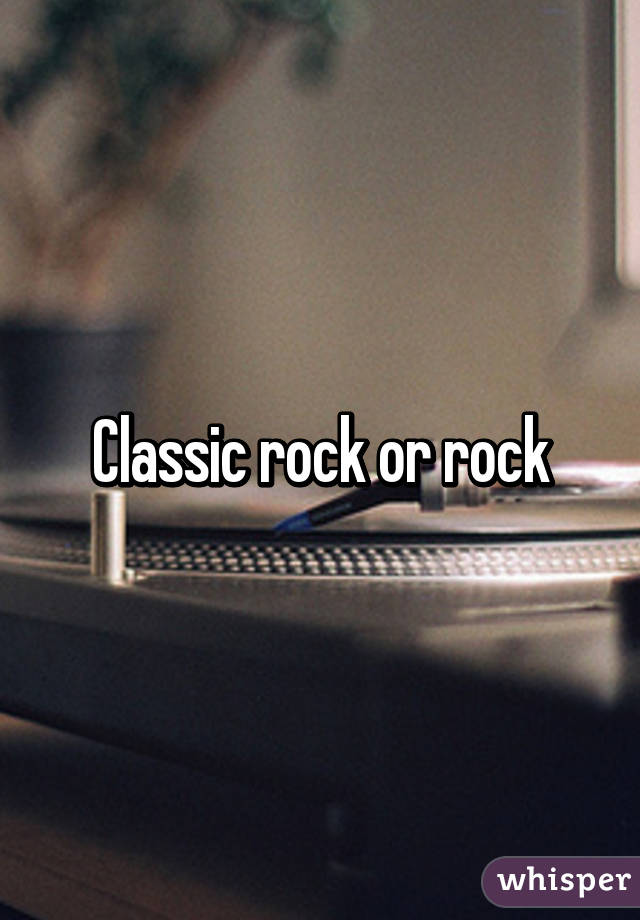 Classic rock or rock
