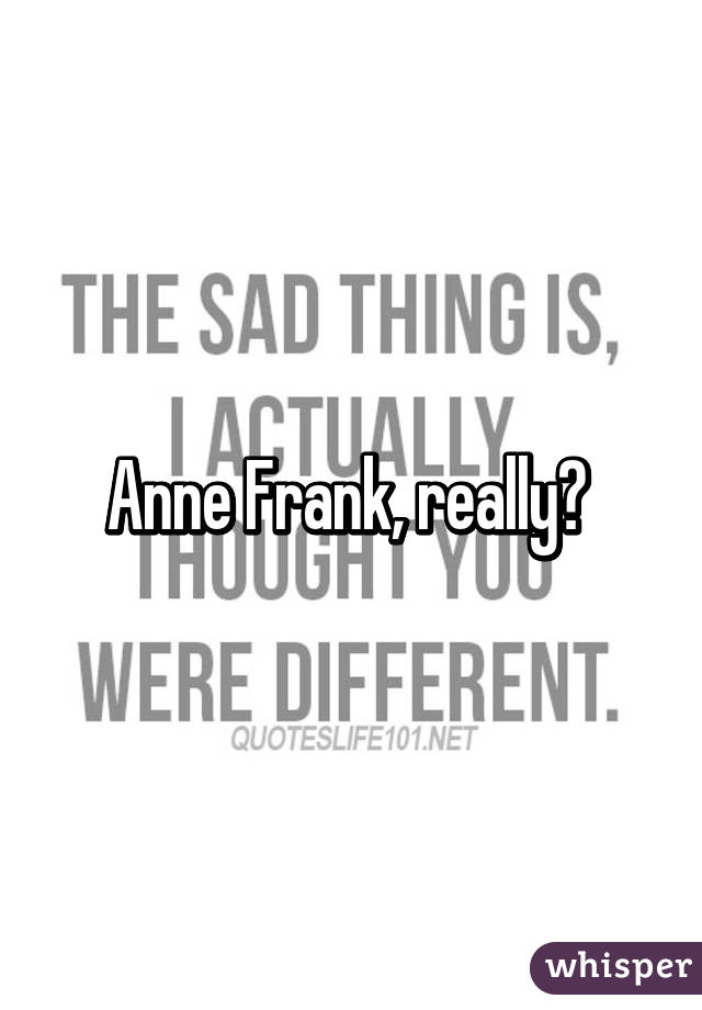 Anne Frank, really? 