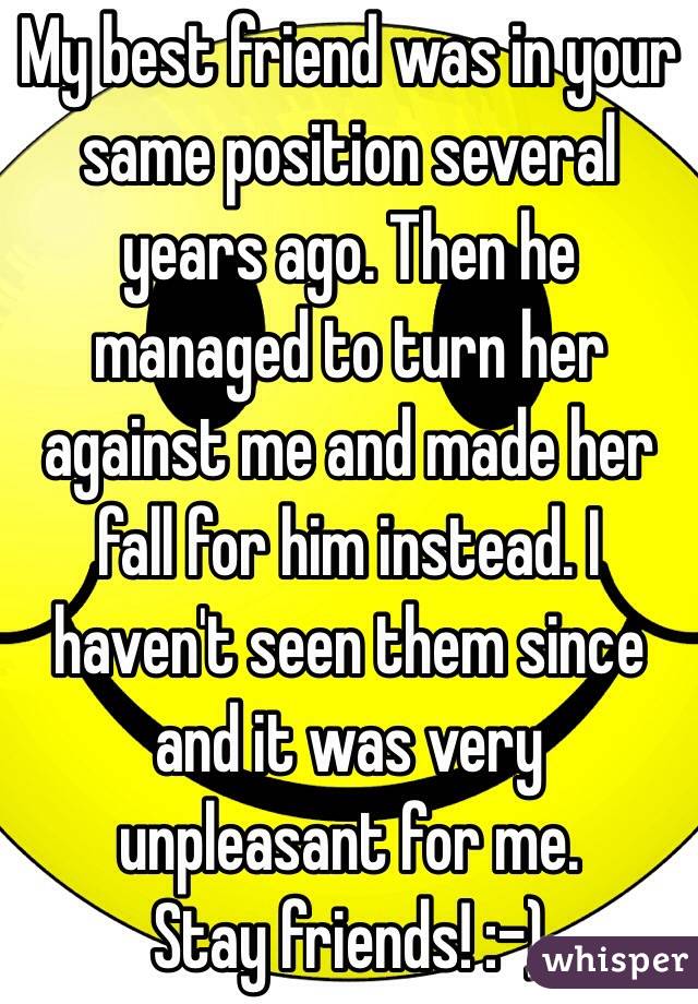 My best friend was in your same position several years ago. Then he managed to turn her against me and made her fall for him instead. I haven't seen them since and it was very unpleasant for me.
Stay friends! :-)