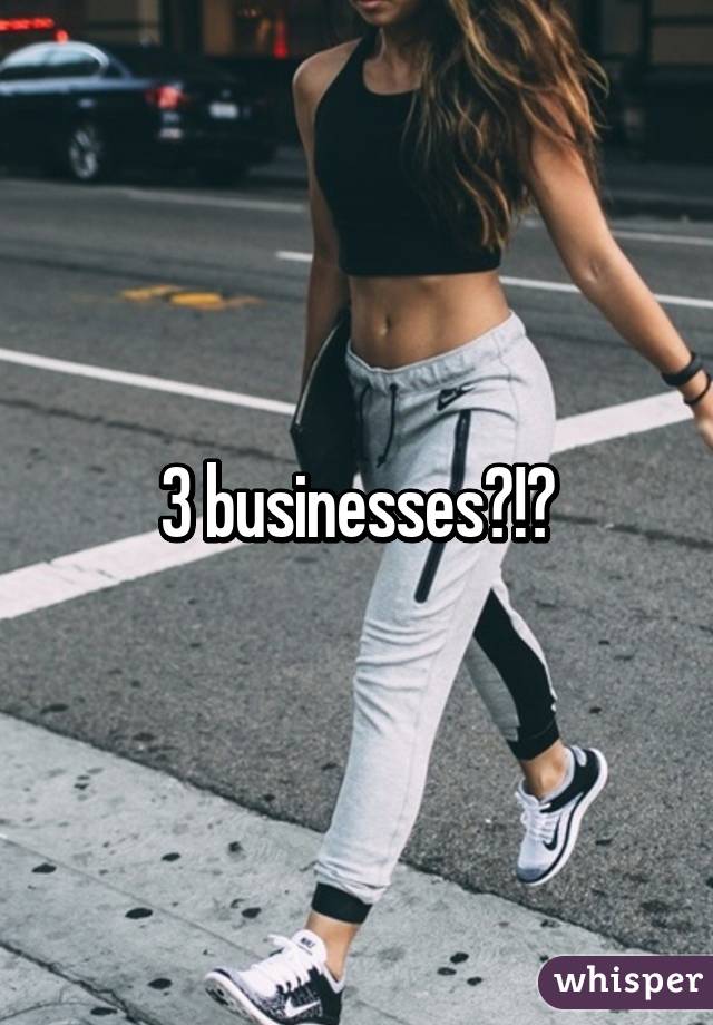 3 businesses?!?