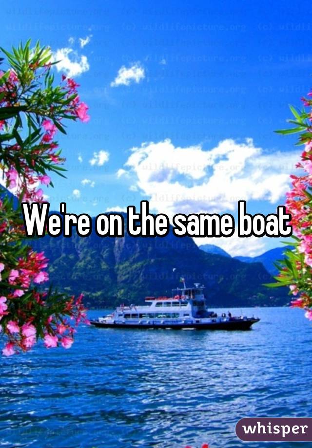 We're on the same boat