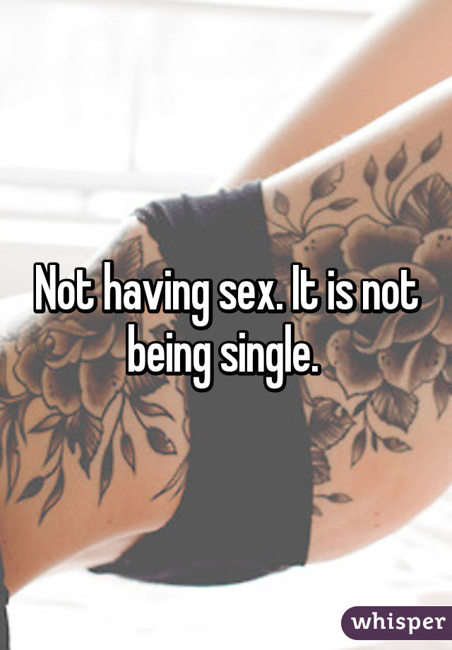 Not having sex. It is not being single. 