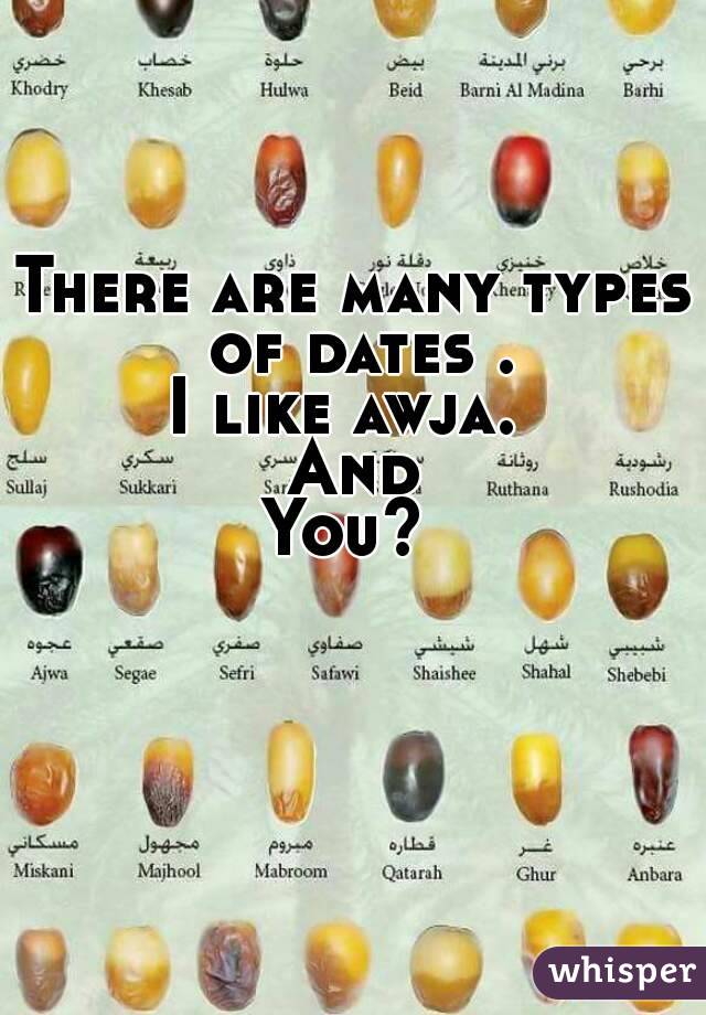 There are many types of dates .
I like awja. 
And
You? 