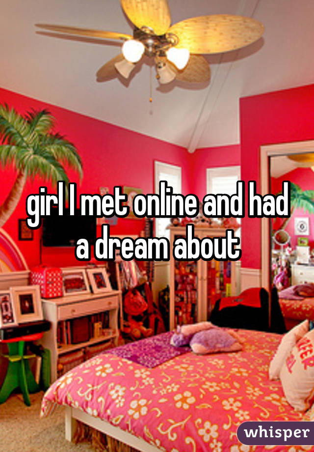 girl I met online and had a dream about