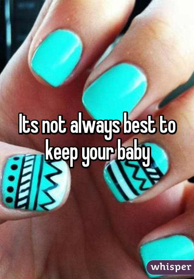 Its not always best to keep your baby