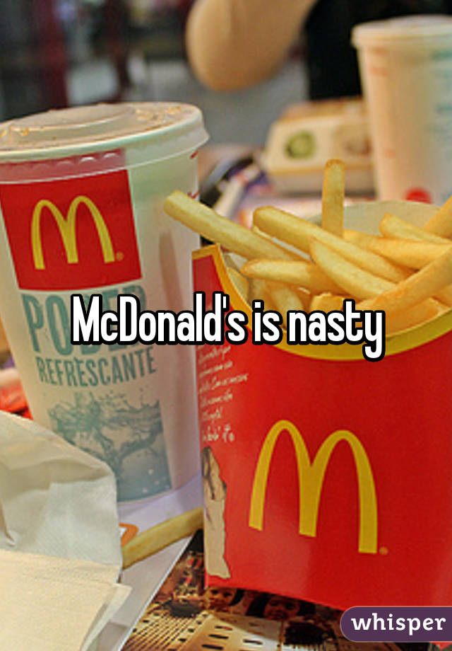 McDonald's is nasty