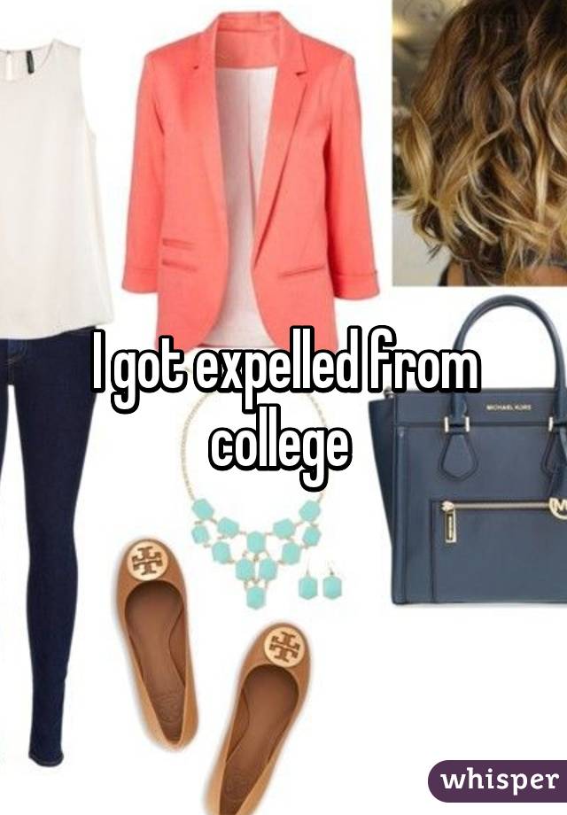 I got expelled from college 