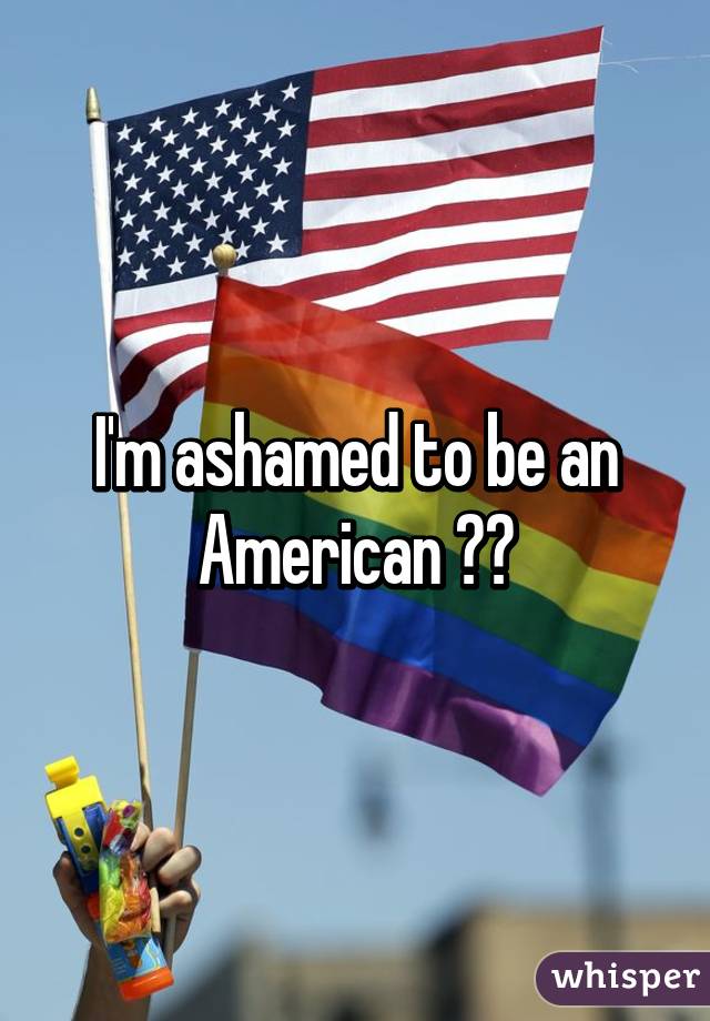 I'm ashamed to be an American 😔😭