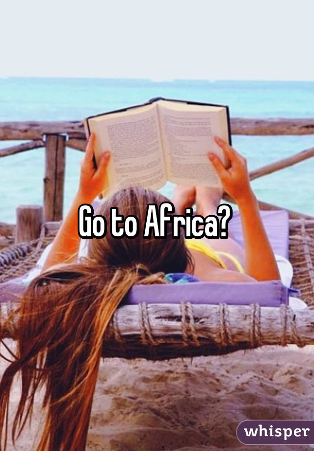 Go to Africa👌 