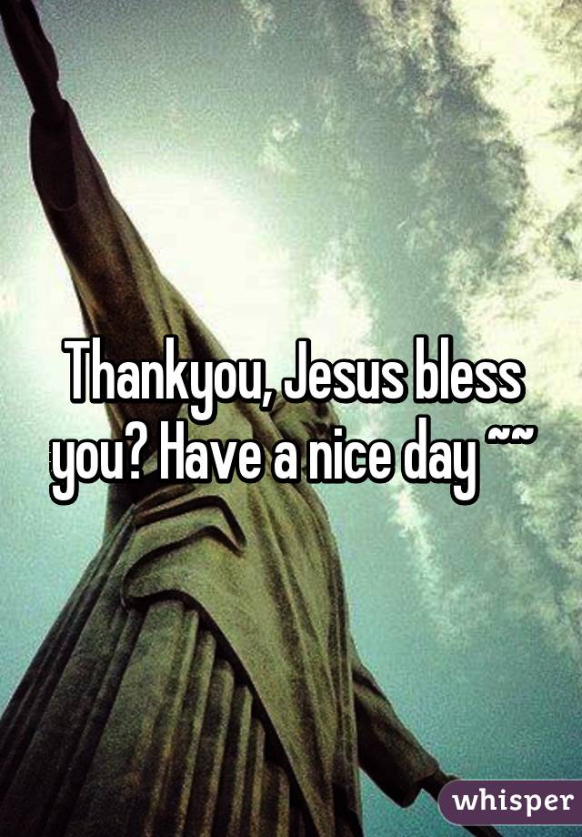 Thankyou, Jesus bless you❤ Have a nice day ~~