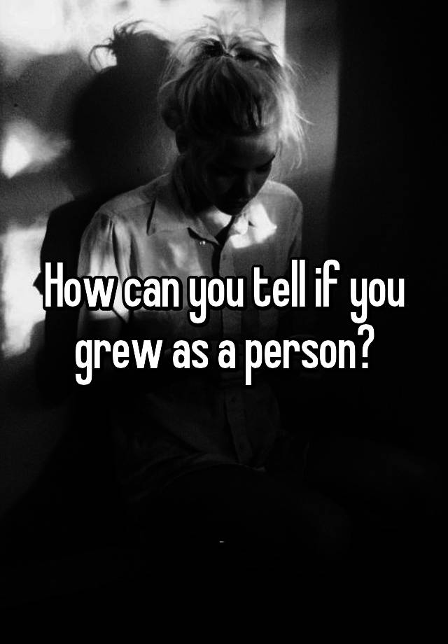 how-can-you-tell-if-you-grew-as-a-person