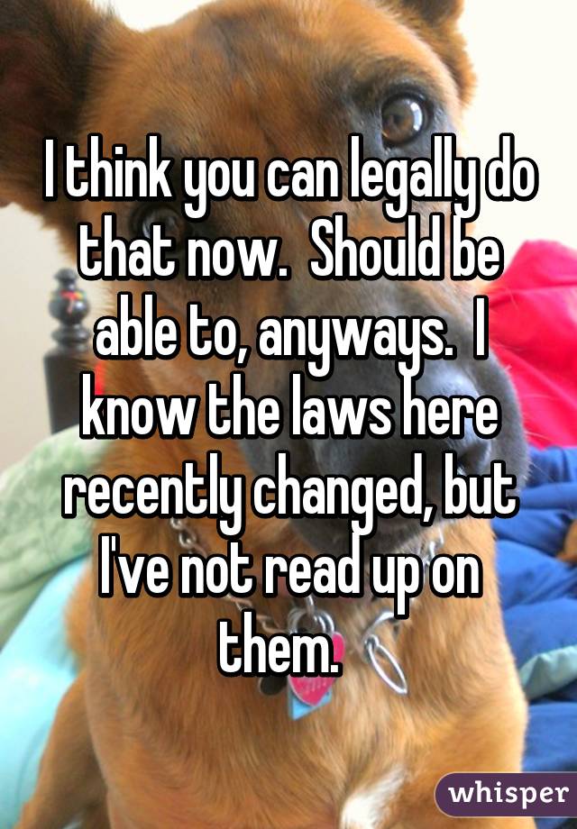 I think you can legally do that now.  Should be able to, anyways.  I know the laws here recently changed, but I've not read up on them.  