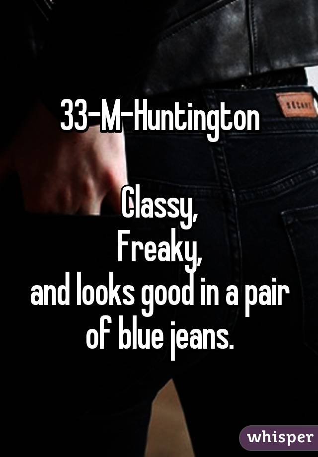 33-M-Huntington

Classy,
Freaky,
and looks good in a pair of blue jeans.