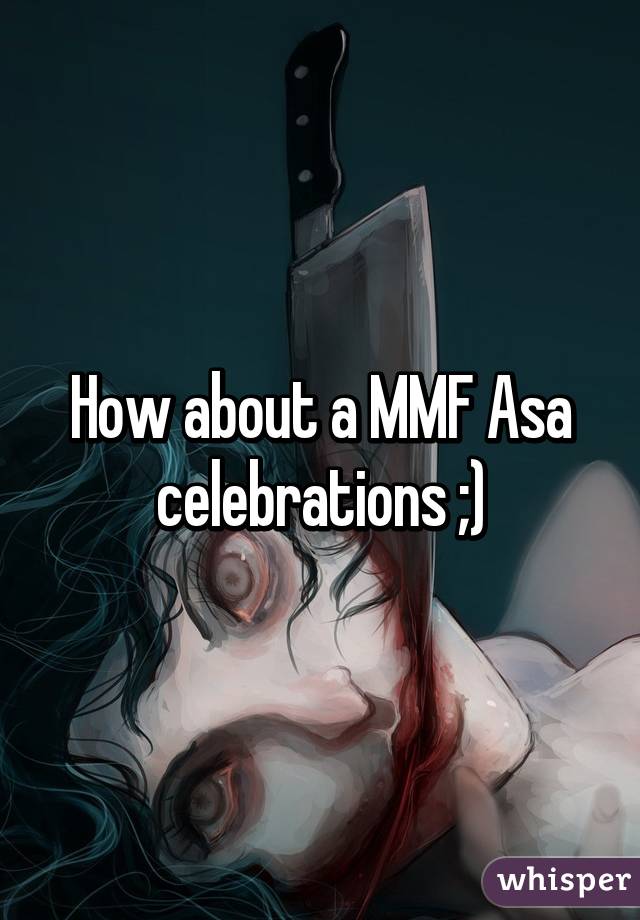 How about a MMF Asa celebrations ;)