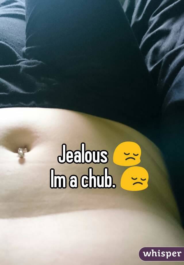 Jealous 😔
Im a chub. 😔
