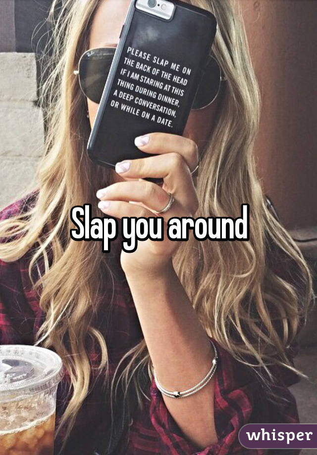 Slap you around