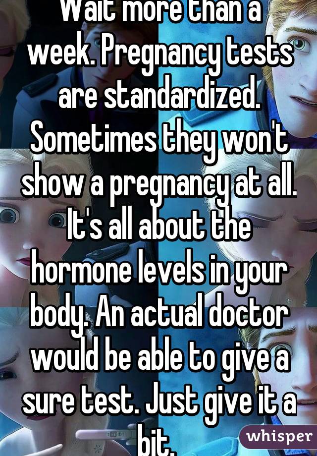 Wait more than a week. Pregnancy tests are standardized. Sometimes they won't show a pregnancy at all. It's all about the hormone levels in your body. An actual doctor would be able to give a sure test. Just give it a bit. 