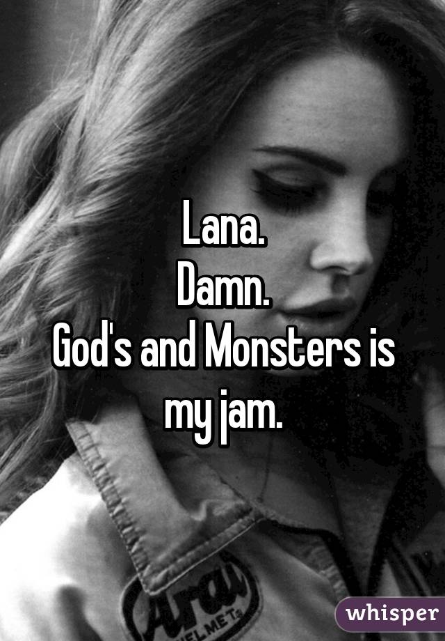 Lana.
Damn.
God's and Monsters is my jam.
