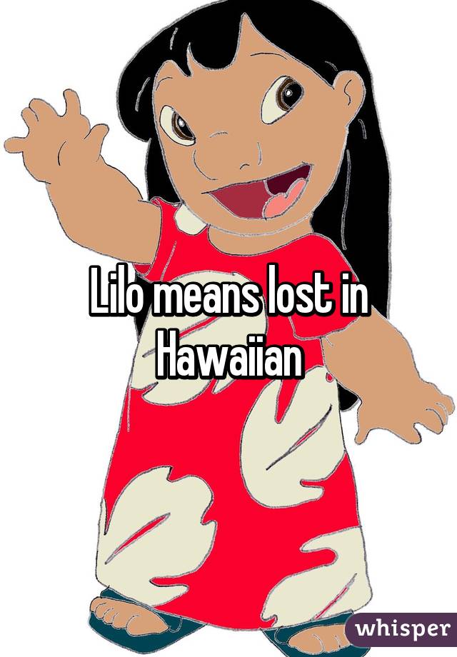 Lilo means lost in Hawaiian