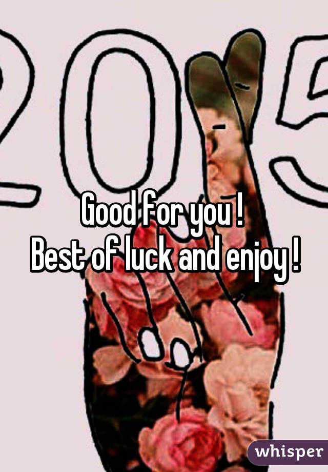 Good for you ! 
Best of luck and enjoy !