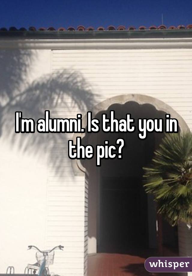 I'm alumni. Is that you in the pic?