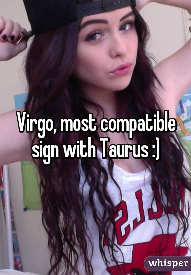 Virgo, most compatible sign with Taurus :)