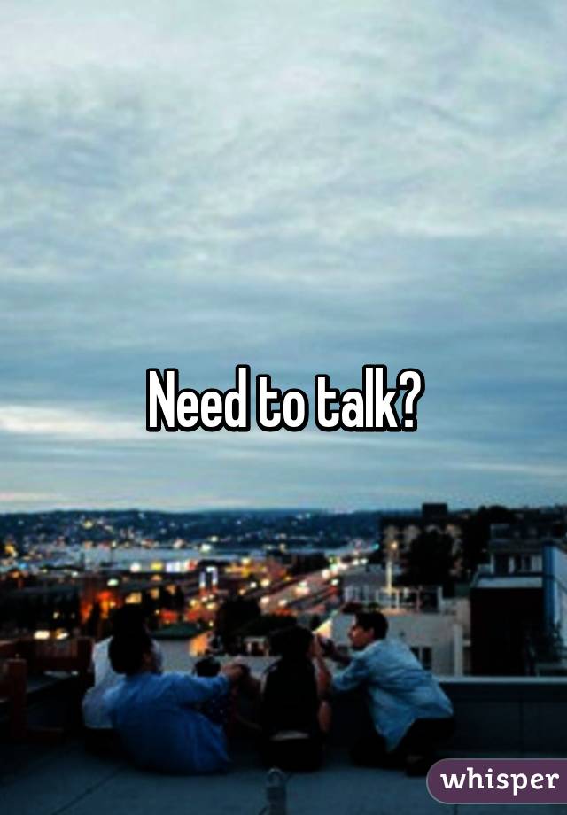 Need to talk?
