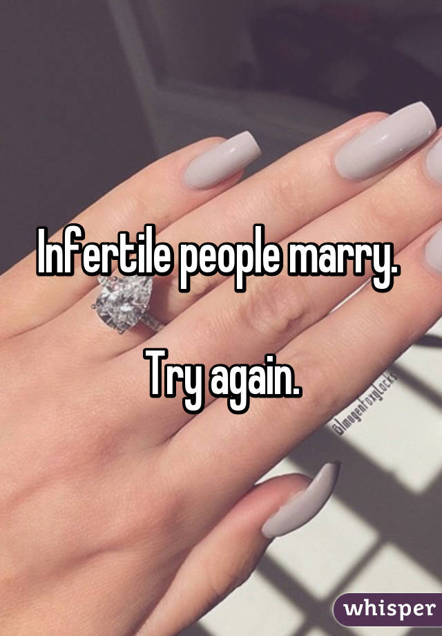 Infertile people marry. 

Try again.