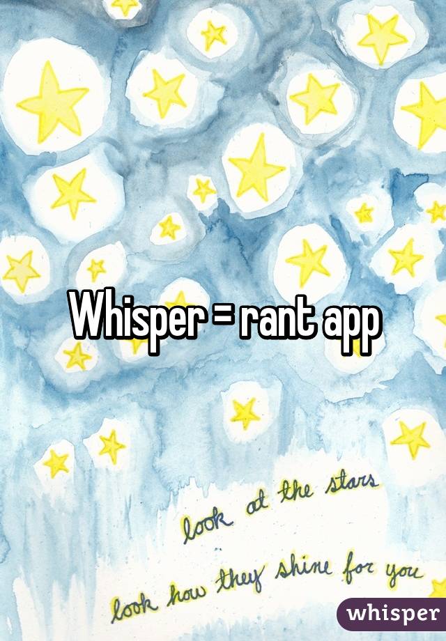 Whisper = rant app