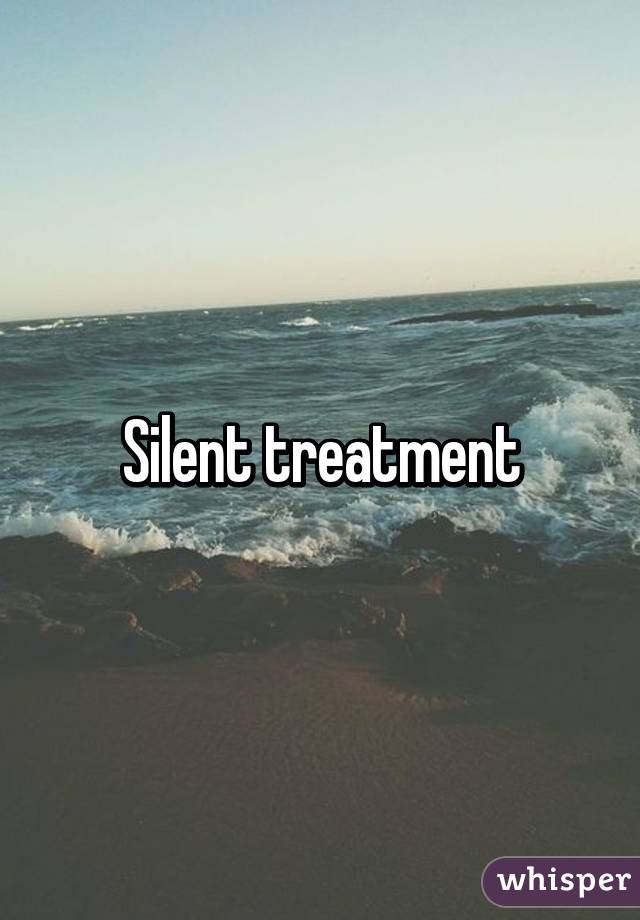 Silent treatment