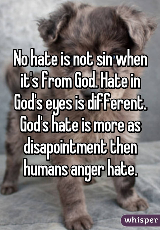 No hate is not sin when it's from God. Hate in God's eyes is different. God's hate is more as disapointment then humans anger hate.