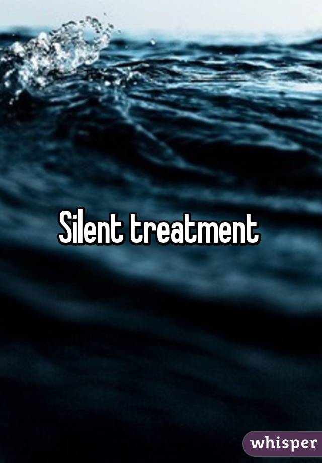 Silent treatment 