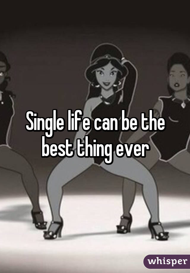 Single life can be the best thing ever